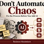 Don’t Automate Chaos: Fix the Process Before You Add AI